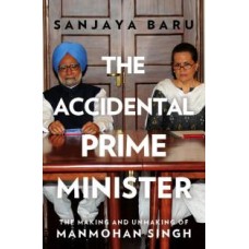 The Accidental Prime Minister: The Making and Unmaking of Manmohan Singh [Hardcover]  